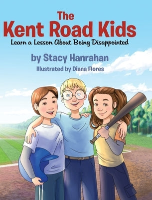 The Kent Road Kids Learn a Lesson About Being Disappointed by Hanrahan, Stacy