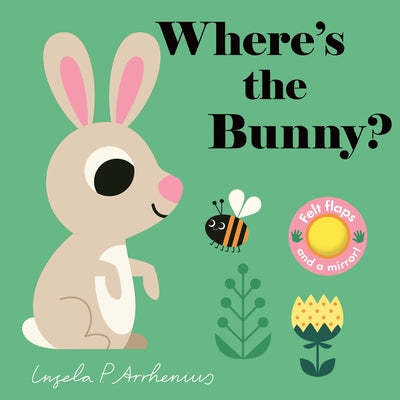 Where's the Bunny?: (An Interactive, Sensory Lift-The-Flap Book with Felt Flaps and a Mirror for Babies & Toddlers. Easter Basket Stuffer Book with a by Arrhenius, Ingela P.