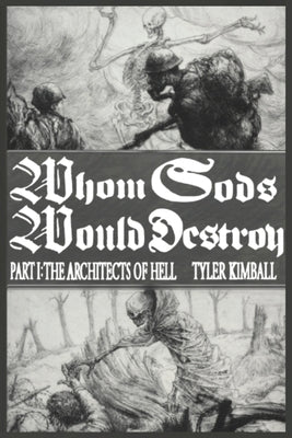 Whom Gods Would Destroy, Part I: The Architects of Hell by Kimball, Tyler