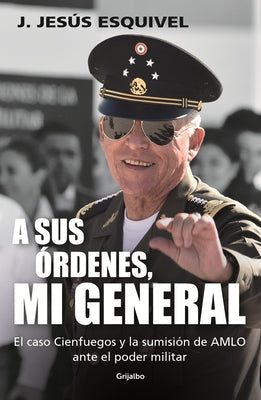 A Sus Órdenes, Mi General / On Your Command, General by Esquivel, J. Jes&#250;s