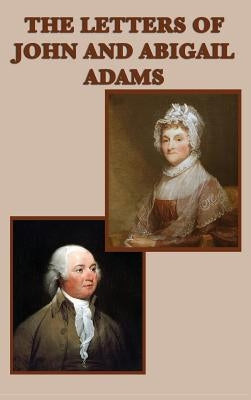 The Letters of John and Abigail Adams by Adams, John