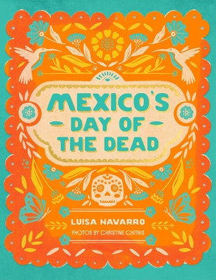 Mexico's Day of the Dead: A Celebration of Life Through Stories and Photos by Navarro, Luisa