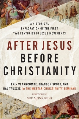 After Jesus Before Christianity: A Historical Exploration of the First Two Centuries of Jesus Movements by Vearncombe, Erin