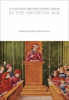 A Cultural History of Education in the Medieval Age by Cruz, Jo Ann Moran