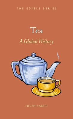 Tea: A Global History by Saberi, Helen
