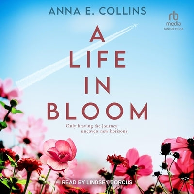 A Life in Bloom by Collins, Anna E.