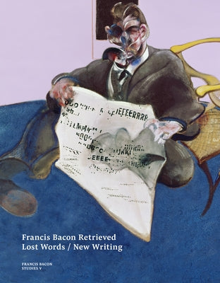 Francis Bacon Retrieved: Lost Words / New Writing by Harrison, Martin