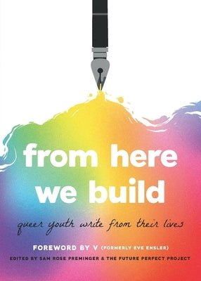 From Here We Build: Queer Youth Write From Their Lives by Preminger, Sam Rose