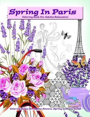 Spring in Paris coloring book for adults relaxation: Coloring books for adults flowers, Spring coloring books by Dreams, Colored