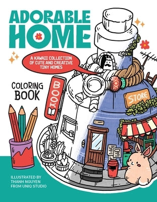 Adorable Home Coloring Book: A Kawaii Collection of Cute and Creative Tiny Homes (Coloring Book for Adults) by Nguyen, Thanh