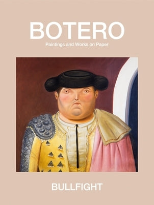 Bullfight: Paintings and Works on Paper by Botero, Fernando