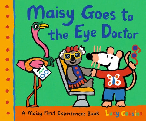 Maisy Goes to the Eye Doctor: A Maisy First Experience Book (Maisy the Mouse Gets Eyeglasses - A Picture Book for Toddlers, Preschoolers, and Kids Age by Cousins, Lucy