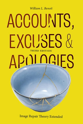Accounts, Excuses, and Apologies, Third Edition: Image Repair Theory Extended by Benoit, William L.