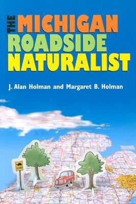 The Michigan Roadside Naturalist by Holman, J. Alan