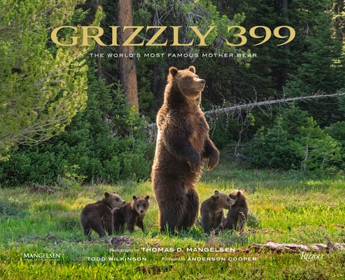 Grizzly 399: The World's Most Famous Mother Bear by Mangelsen, Thomas D.