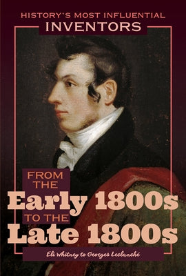 From the Early 1800s to the Late 1800s: Eli Whitney to Georges Leclanché by Curley, Robert