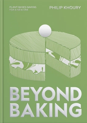 Beyond Baking: Plant-Based Baking for a New Era by Khoury, Philip
