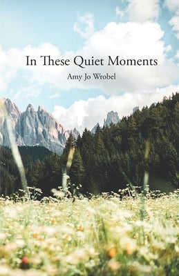 In These Quiet Moments by Wrobel, Amy Jo