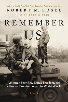 Remember Us: American Sacrifice, Dutch Freedom, and a Forever Promise Forged in World War II by Edsel, Robert M.
