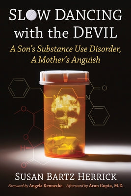 Slow Dancing with the Devil: A Son's Substance Use Disorder, A Mother's Anguish by Herrick, Susan Bartz