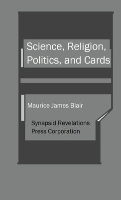 Science, Religion, Politics, and Cards by Blair, Maurice James