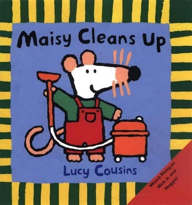 Maisy Cleans Up: (Maisy the Mouse's Cleaning Adventure - A Picture Book on Helping & Friendship for Toddlers, Preschoolers, and Kids Ages 3-7) by Cousins, Lucy