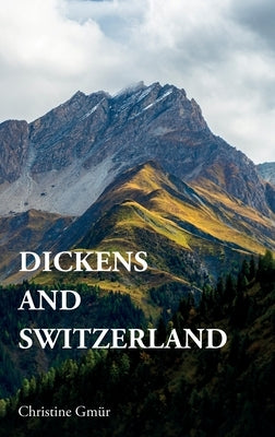 Dickens and Switzerland by Gm?r, Christine