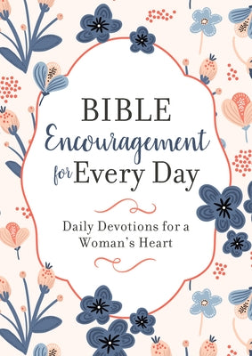 Bible Encouragement for Every Day: Daily Devotions for a Woman's Heart by Compiled by Barbour Staff