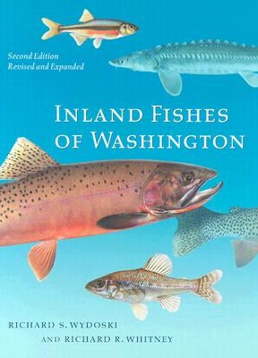 Inland Fishes of Washington: Revised and Expanded by Wydoski, Richard S.