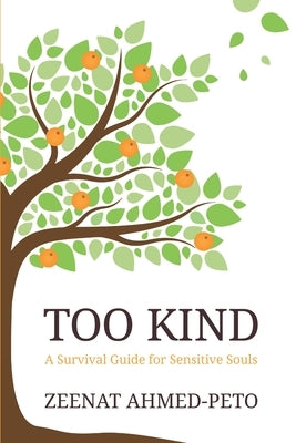 Too Kind: A Survival Guide for Sensitive Souls by Ahmed-Peto, Zeenat