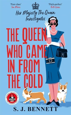 The Queen Who Came in from the Cold: Her Majesty the Queen Investigates by Bennett, S. J.