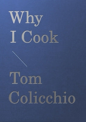 Why I Cook by Colicchio, Tom