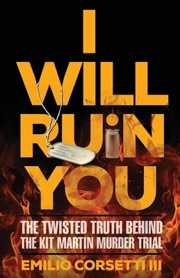 I Will Ruin You: The Twisted Truth Behind The Kit Martin Murder Trial by Corsetti, Emilio