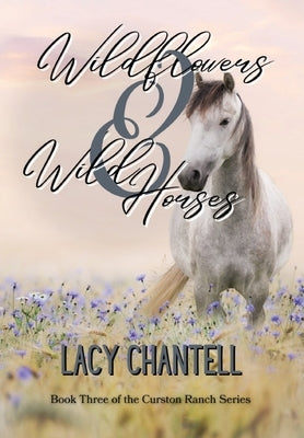 Wildflowers & Wild Horses by Chantell, Lacy
