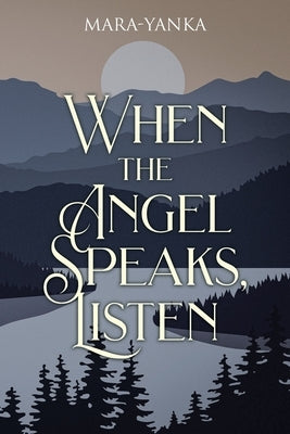 When the Angel Speaks, Listen by Mara-Yanka