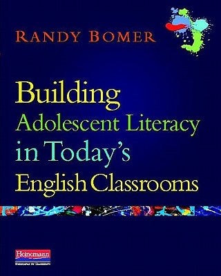 Building Adolescent Literacy in Today's English Classrooms by Bomer, Randy