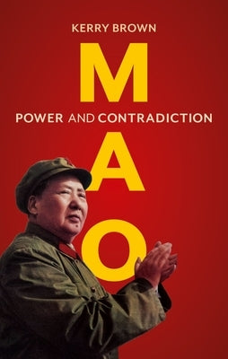 Mao: Power and Contradiction by Brown, Kerry