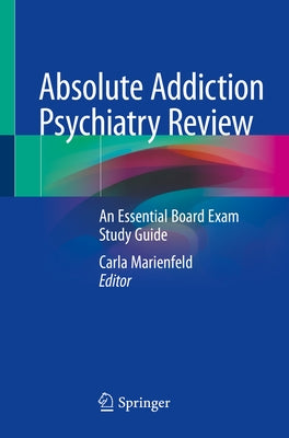 Absolute Addiction Psychiatry Review: An Essential Board Exam Study Guide by Marienfeld, Carla