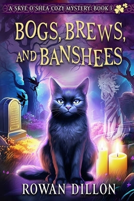 Bogs, Brews, and Banshees: A Skye O'Shea Paranormal Cozy Mystery by Dillon, Rowan