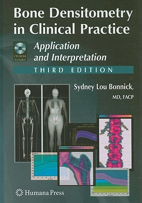 Bone Densitometry in Clinical Practice: Application and Interpretation [With CDROM] by Bonnick, Sydney Lou