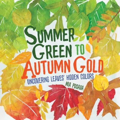 Summer Green to Autumn Gold: Uncovering Leaves' Hidden Colors by Posada, Mia