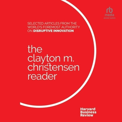 The Clayton M. Christensen Reader by Christensen, Clayton M.