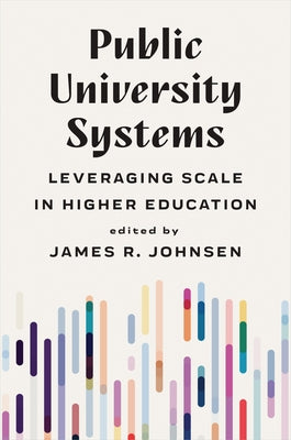 Public University Systems: Leveraging Scale in Higher Education by Johnsen, James R.