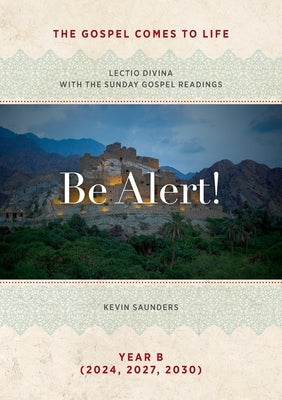 Be Alert! The Gospels Come to Life: Lectio Divina with the Sunday Gospel Readings by Saunders, Kevin
