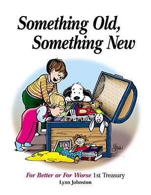 Something Old, Something New: For Better or for Worse 1st Treasury Volume 36 by Johnston, Lynn