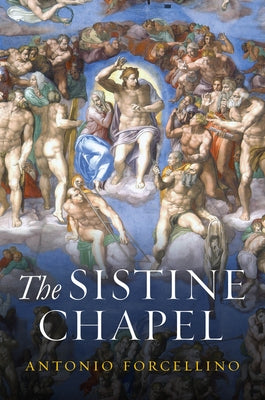 The Sistine Chapel: History of a Masterpiece by Forcellino, Antonio