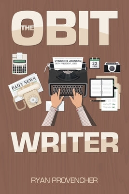 The Obit Writer by Provencher, Ryan