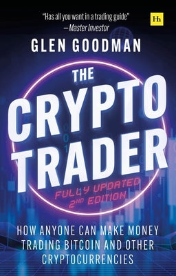 The Crypto Trader: How Anyone Can Make Money Trading Bitcoin and Other Cryptocurrencies - 2nd Edition by Goodman, Glen