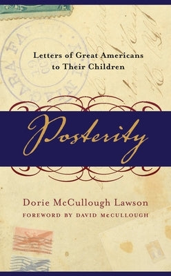 Posterity: Letters of Great Americans to Their Children by Lawson, Dorie McCullough