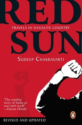 Red Sun: Travels in Naxalite Country by Sudeep, Chakravarti